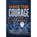Have The Courage To Be Different: Free yourself & achieve real happiness! Stop seeking approval and live the life you dream about when nobody's watchi