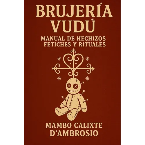 "Brujería Vudú: Manual de Hechizos, Fetiches y Rituales"