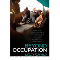 Beyond Occupation: Apartheid, Colonialism and International Law in the Occupied Palestinian Territories