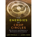 The Energies of Crop Circles: The Science and Power of a Mysterious Intelligence