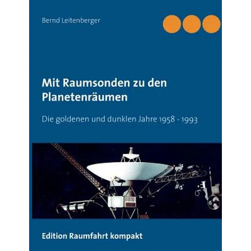 Mit Raumsonden zu den Planetenräumen: Die goldenen und dunklen Jahre: 1958 bis 1992