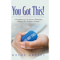 You Got This!: A Straightforward, No-nonsense Playbook for Crushing 130+ Workplace Challenges
