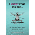 I Know What It's Like - LARGE PRINT: An ovarian cancer story