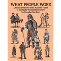 What People Wore: 1,800 Illustrations from Ancient Times to the Early Twentieth Century