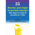 35 Recetas para Bajar tu Presión Arterial: Haz bajar tu reloj de presión en 7 días