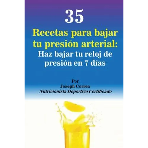 35 Recetas para Bajar tu Presión Arterial: Haz bajar tu reloj de presión en 7 días