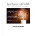 Bruised Reeds and Smoldering Wicks: An 8-week Bible study for small groups in trauma-informed ministry and compassionate outreach to individuals with