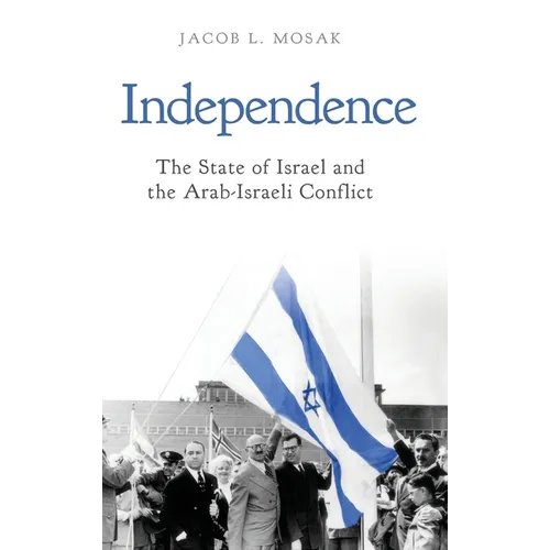 Independence: The State of Israel and the Arab-Israeli Conflict