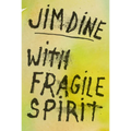 Jim Dine: With Fragile Spirit