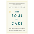 The Soul of Care: The Moral Education of a Husband and a Doctor