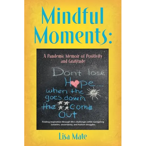 Mindful Moments: A Pandemic Memoir of Positivity and Gratitude