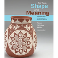 To Take Shape and Meaning: Form and Design in Contemporary American Indian Art