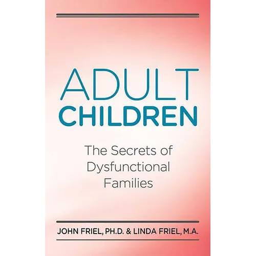 Adult Children Secrets of Dysfunctional Families: The Secrets of Dysfunctional Families