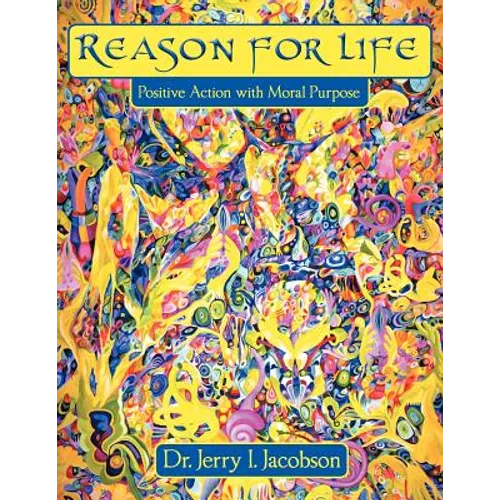 Reason for Life: Positive Action with Moral Purpose