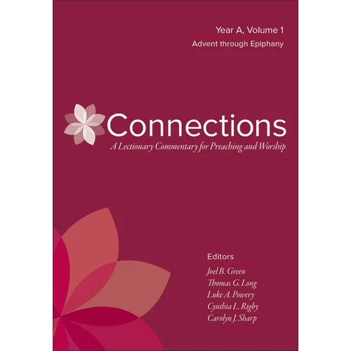 Connections: A Lectionary Commentary for Preaching and Worship: Year A, Volume 1, Advent Through Epiphany
