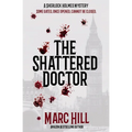 The Shattered Doctor: A Sherlock Holmes Mystery
