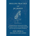 Drilling Practice and Jig Design - A Treatise Covering Comprehensively Drilling and Tapping Operations, and the Design of Drill Jigs and Fixtures for