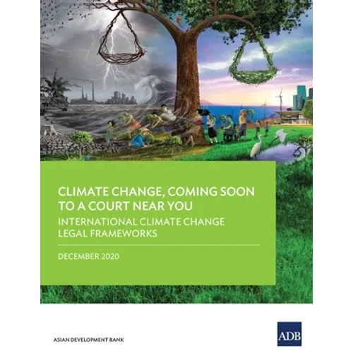 Climate Change, Coming Soon to a Court Near You: International Climate Change Legal Frameworks