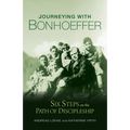 Journeying with Bonhoeffer: Six Steps on the Path of Discipleship