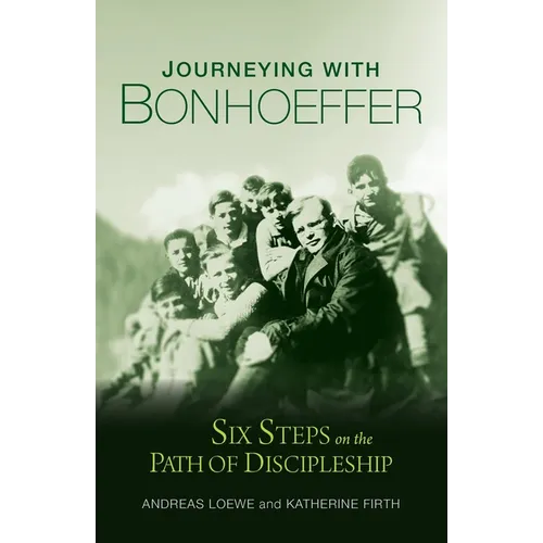 Journeying with Bonhoeffer: Six Steps on the Path of Discipleship