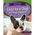 Lazy as a Dog: Are Dogs Sluggish?: Are Dogs Sluggish?
