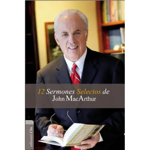 El 12 Sermones selectos de John MacArthur