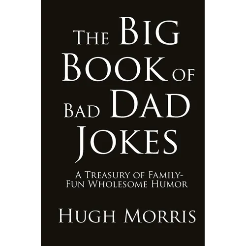 The Big Book of Bad Dad Jokes: A Treasury of Family-Fun Wholesome Humor