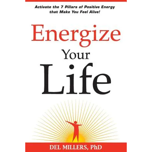 Energize Your Life: Activate the 7 Pillars of Positive Energy that Make You Feel Alive!