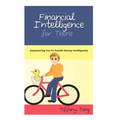 Financial Intelligence for Teens: Empowering You To Handle Money Intelligently