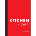Kitchen Capable: Everything a New Cook Needs to Make Great Food