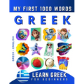 Learn Greek for Beginners, My First 1000 Words: Bilingual Greek - English Language Learning Book for Kids & Adults