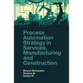 Process Automation Strategy in Services, Manufacturing and Construction