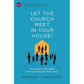 Let the Church Meet in Your House!: The Theological Foundation of the New Testament House Church