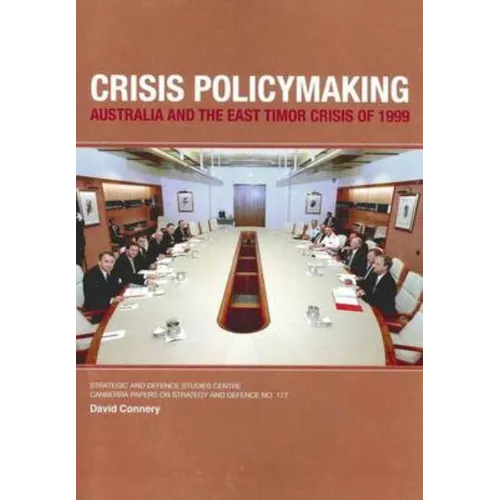 Crisis Policymaking: Australia and the East Timor Crisis of 1999