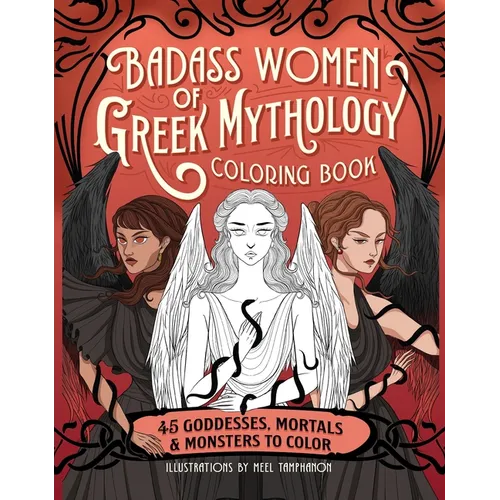 Badass Women of Greek Mythology Coloring Book: 45 Goddesses, Mortals, and Monsters to Color