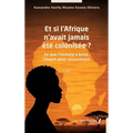 Et si l'Afrique n'avait jamais été colonisée ?: Ce que l'histoire a brisé, l'esprit peut reconstruire