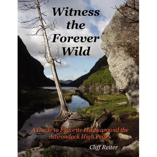 Witness the Forever Wild, A Guide to Favorite Hikes around the Adirondack High Peaks