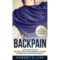 Back Pain: Natural Drug Free Remedies to Cure Chronic Back Pain Permanently
