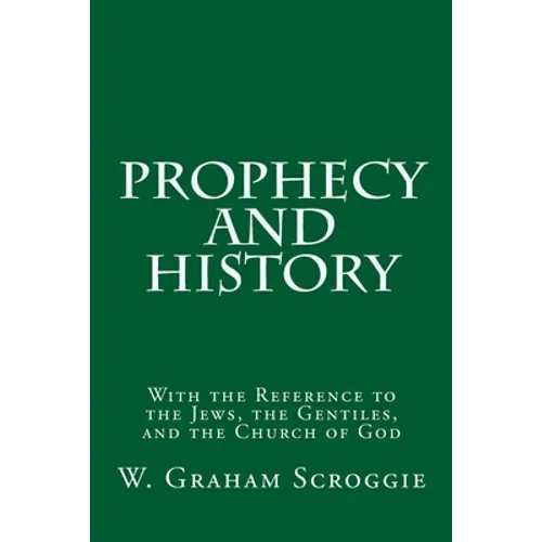 Prophecy and History: With the Reference to the Jews, the Gentiles, and the Church of God - Paperback
