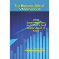 The Business Side of School Success: What Superintendents and Other School Leaders Need to Know