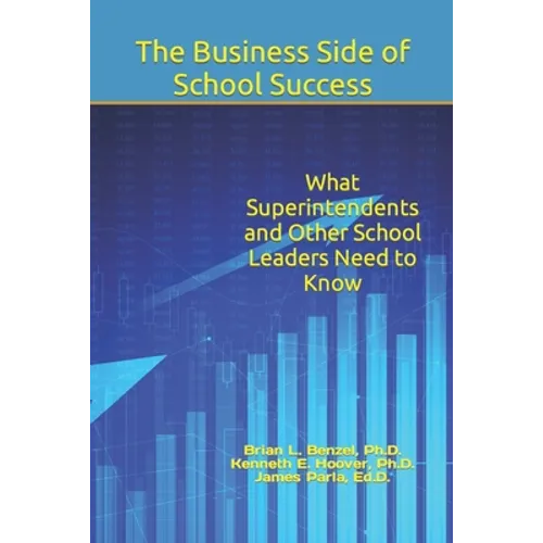 The Business Side of School Success: What Superintendents and Other School Leaders Need to Know