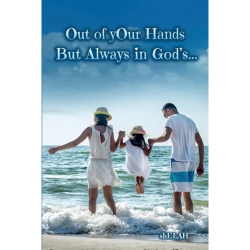 Out of yOur Hands: But Always in God's...