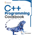 C++ Programming Cookbook: Proven solutions using C++ 20 across functions, file I/O, streams, memory management, STL, concurrency, type manipulat