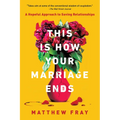 This Is How Your Marriage Ends: A Hopeful Approach to Saving Relationships