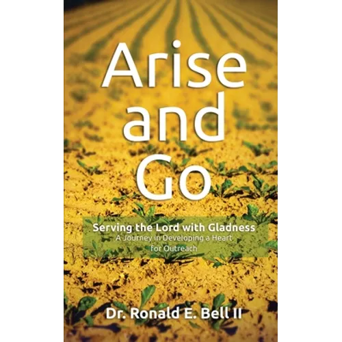 Arise and Go: Serving with gladness - Developing a Heart For Outreach