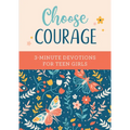 Choose Courage: 3-Minute Devotions for Teen Girls
