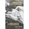 Speculative Anthropology: A Literary History of Contamination