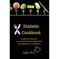 Diabetic Cookbook: Simple and Delicious Low-Carb Recipes to Eating Well with Diabetes or Prediabetes