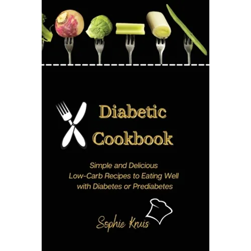 Diabetic Cookbook: Simple and Delicious Low-Carb Recipes to Eating Well with Diabetes or Prediabetes