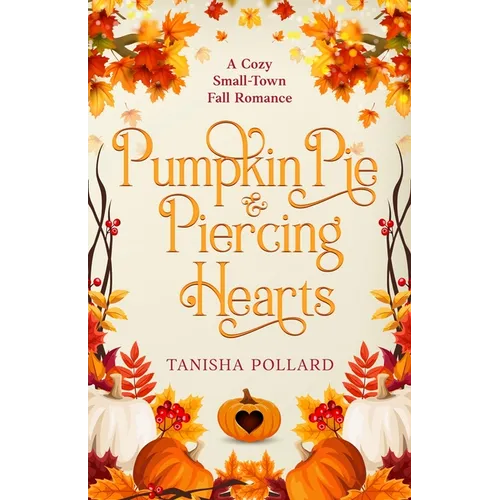 Pumpkin Pie & Piercing Hearts: A Cozy Small-Town Fall Romance